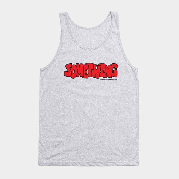 Something Tank Top by TrickyBiz